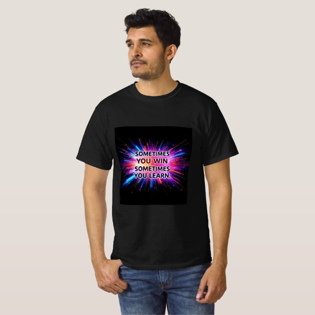 Sometimes You Win Sometimes You Learn T-Shirt –  (Frente Completa)