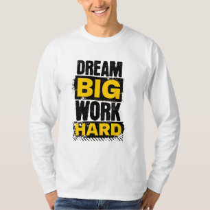 Sonhe grande, Duro de trabalho - Camisa T motivaci