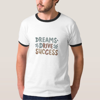 Sonhos Conduzem T-Shirt Com Êxito - Inspira a sua