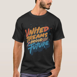 Sonhos Unidos e Futuro Orgulhoso | Camiseta