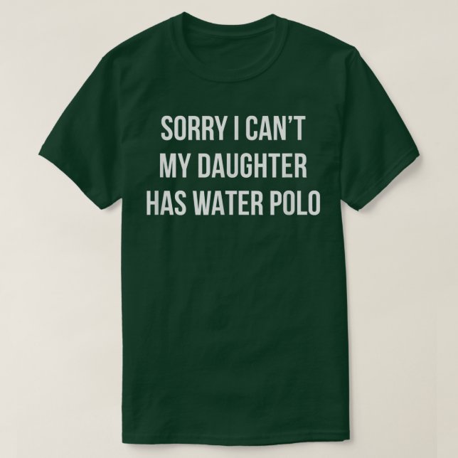 Sorry I Can't - My Daughter Has Water Polo -  (Frente do Design)