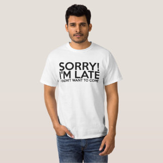Sorry I'm Late T-shirt