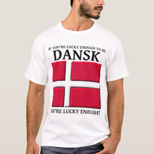 Sorte O Suficiente Para Ser Camisa Dinamarquesa De