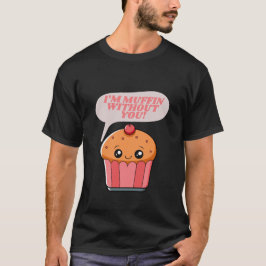 Sou o Muffin sem você - Comida Engraçada, T-Shirt