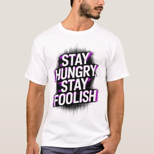  Stay Hungry Stay Foolish Motivational T-Shirt (Frente)