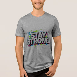 STAY STRONG – Graffiti Street Art Typo T-Shirt