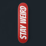 STAY WEIRD texto em negrito design skate deck<br><div class="desc">PASSE WEIRD em negrito texto em formato de skate. design de conselho de madeira legal para rapazes e raparigas. Boa ideia de presente de aniversário para crianças. Personalize com seu próprio nome, citação engraçada ou letras monográficas. Ideia única de presente de aniversário para filho de skater, neto, sobrinho, primo, filha,...</div>