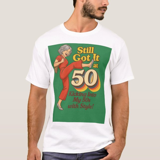 Still Got It at 50 – Funny Retro Kick Pose T-Shirt (Frente)