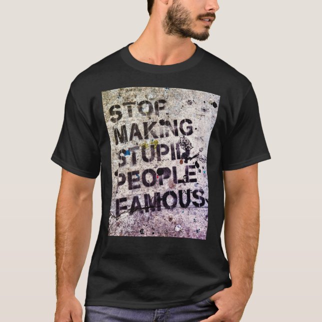 Stop Making Stupid People Famous! Classic T-Shirt (Frente)