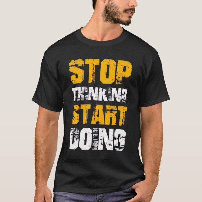 “Stop Thinking Start Doing” Motivational T-Shirt (Frente)