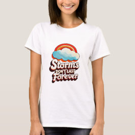 "Storms Don’t Last Forever" T-Shirt