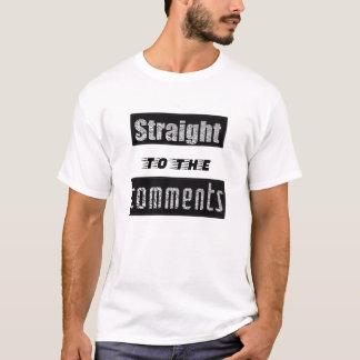 Straight to the comments Funny social medi T-Shirt