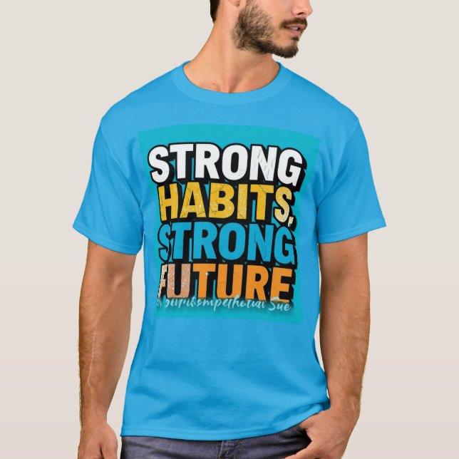 Strong Habits Strong Future Men’s T-Shirt  (Frente)
