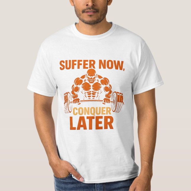 Suffer Now, Conquer Later T-Shirt (Frente)