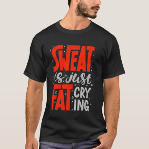 Suor é Apenas Gordura Choramingando Camiseta Engra