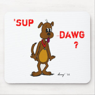 SUP DAWG? Doggy Mousepad