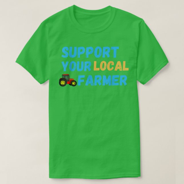 Support Your Local Farmer Farming T-Shirt (Frente do Design)