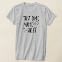 Just One More T-shirt