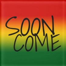 SOON COME - Jamaican Phrase