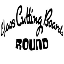 Round Glass Cutting Boards