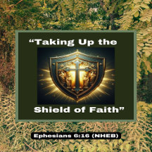 Taking Up The Shield of Faith - Ephesians 6:16