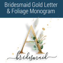 Bridesmaid Gold Foliage & Letter Monogram