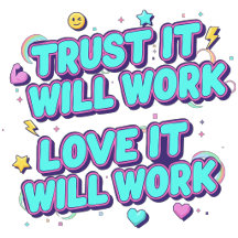Trust It Will Work, Love It Will Work