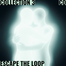 Collection 3: ESCAPE THE LOOP