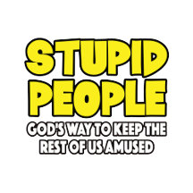 Stupid People Funny Remark.