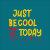 Just_Be_Cool_Today