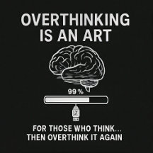 Overthinking in Progress
