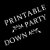 PrintablePartyDown