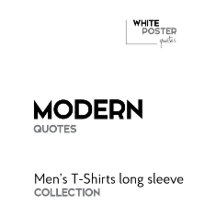 MODERN Quotes - Men's T-Shirts Long Sleeve