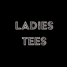 LADIES TEES