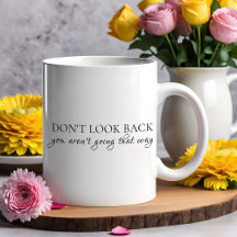 Don't Look Back You Aren't Going That Way Quote