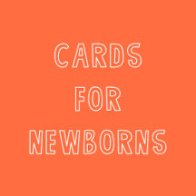 Cards For NEWBORNS