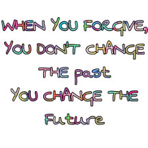 when you forgive you change future