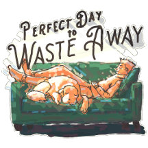 Perfect Day to Waste Away