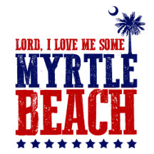 Lord, I Love Me Some Myrtle Beach!