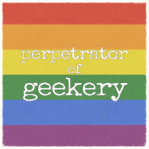 Perpetrator of Geekery