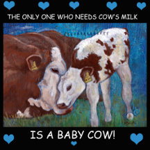 The only one who needs cow's milk is a baby cow