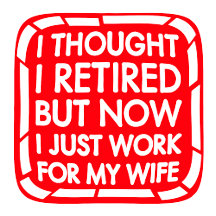 I Thought I Retired But Now I Work For My Wife
