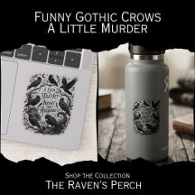 Funny Gothic Crows - A Little Murder Quote