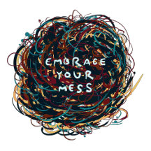 Embrace your Mess