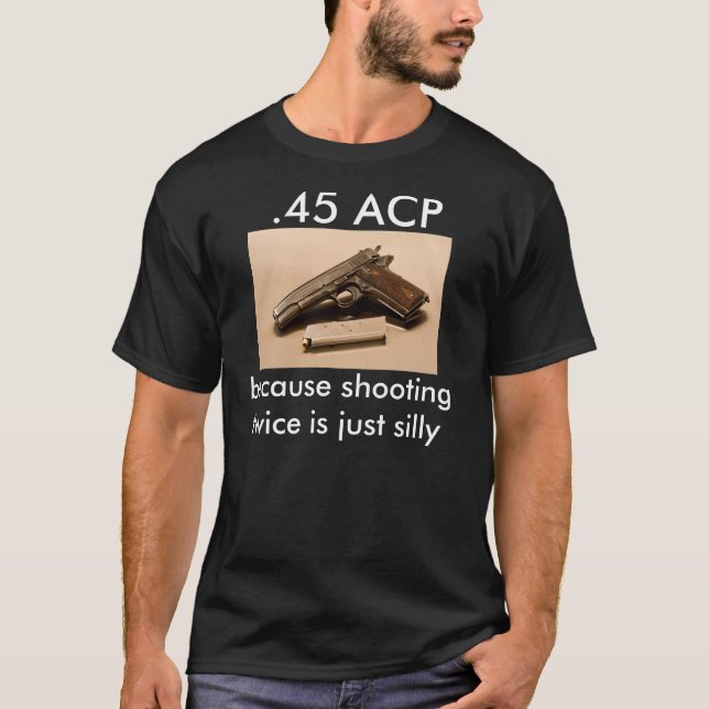 T-shirt .45 ACP - porque disparar duas vezes é apenas (Frente)