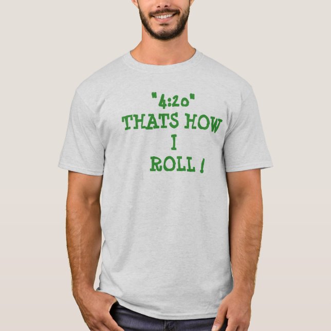T-SHIRT "4: 20" QUE É COMO   EU ROLO! (Frente)