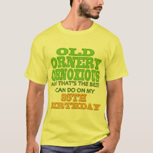 T-shirt 85th presentes de aniversário obnóxios Ornery