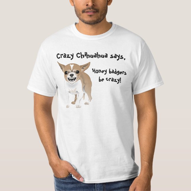T-shirt A chihuahua louca, texugos de mel seja louca (Frente)