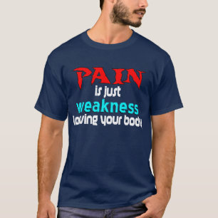 T-shirt A dor é apenas fraqueza que deixa seu corpo