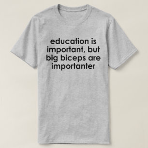 T-SHIRT A EDUCAÇÃO É IMPORTANTE, OS GRANDES BICEPS SÃO IMP